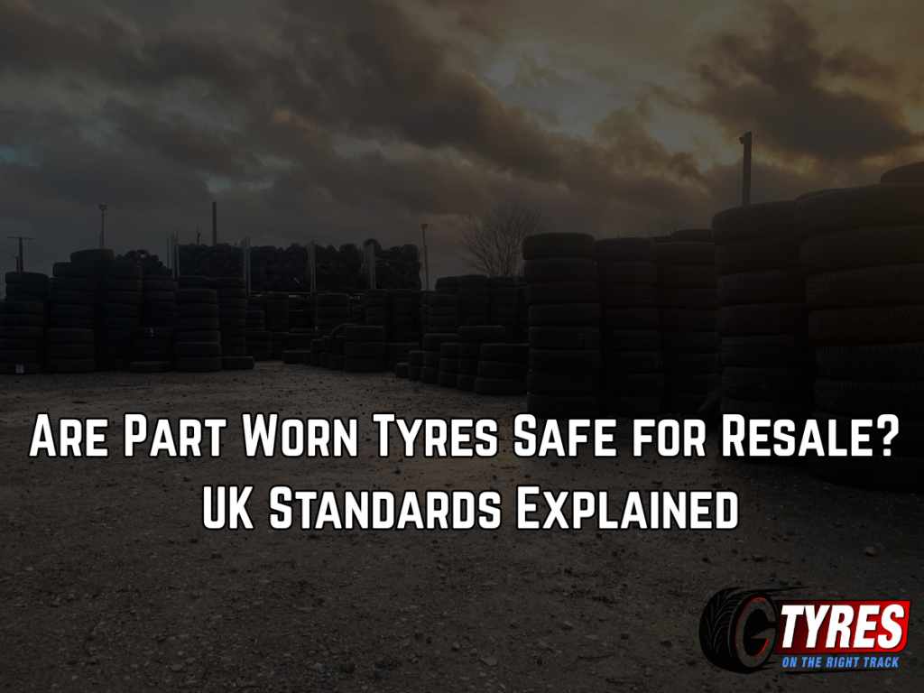 Are Part Worn Tyres Safe for Resale?